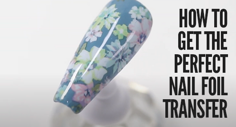 How to get the Perfect Nail Foil Transfer